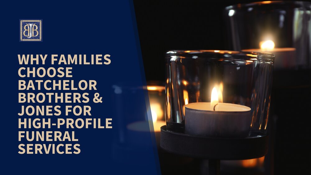 Why Families Choose Batchelor Brothers & Jones for High-Profile Funeral Services 