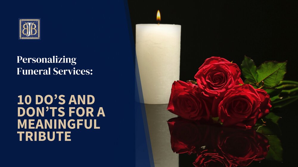 Personalizing Funeral Services: 10 Do’s and Don’ts for a Meaningful Tribute