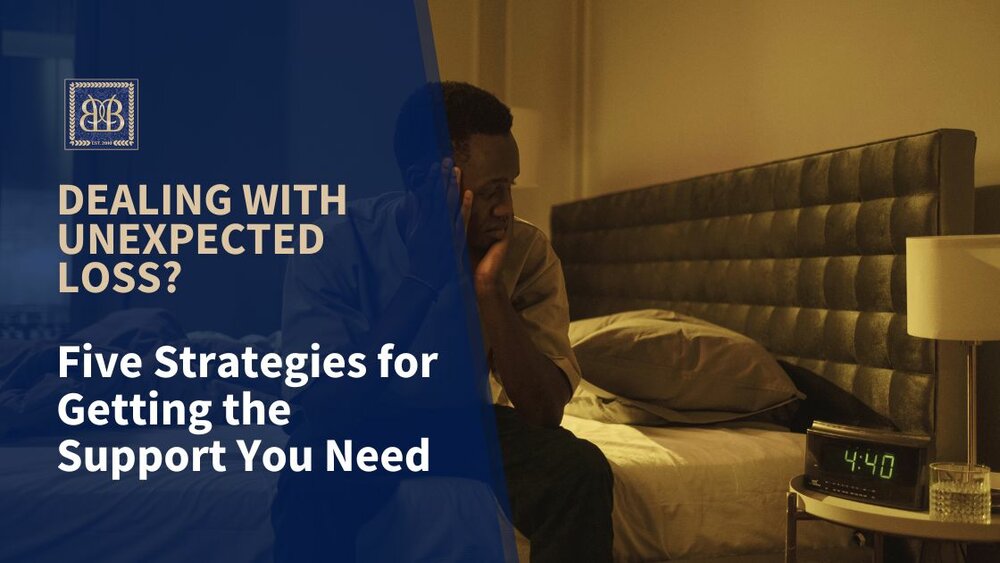 Dealing with Unexpected Loss? Five Strategies for Getting the Support You Need
